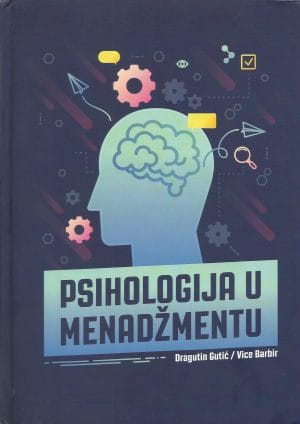 Naslovnica knjige PSIHOLOGIJA U MENADŽMENTU - Vice Barbir, Dragutin Gutić
