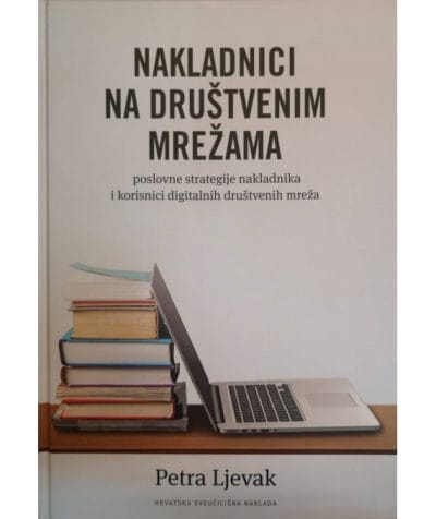 nakladnici-na-drustvenim-mrezama Naslovnica knjige NAKLADNICI NA DRUŠTVENIM MREŽAMA: Poslovne strategije nakladnika i korisnici digitalnih društvenih mreža - Petra Ljevak
