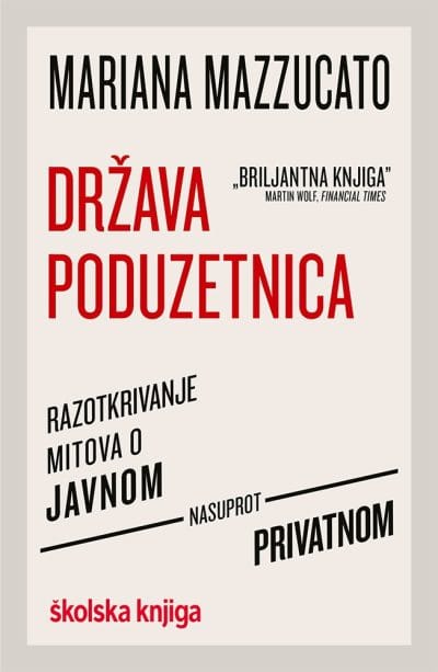 DRŽAVA PODUZETNICA Naslovnica knjige DRŽAVA PODUZETNICA: Razotkrivanje mitova o javnom nasuprot privatnom - Mariana Mazzucato