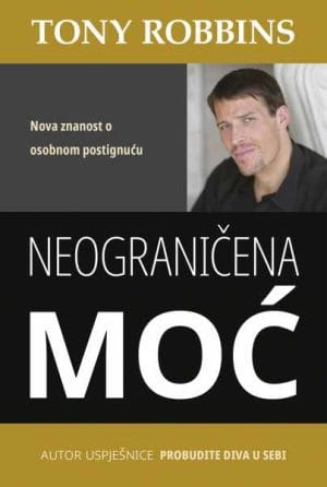 Naslovnica knjige NEOGRANIČENA MOĆ: Nova znanost o osobnom postignuću, II. izdanje - Tony Robbins