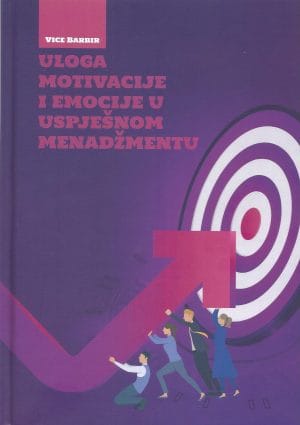 Naslovnica knjige ULOGA MOTIVACIJE I EMOCIJE U USPJEŠNOM MENADŽMENTU - Vice Barbir