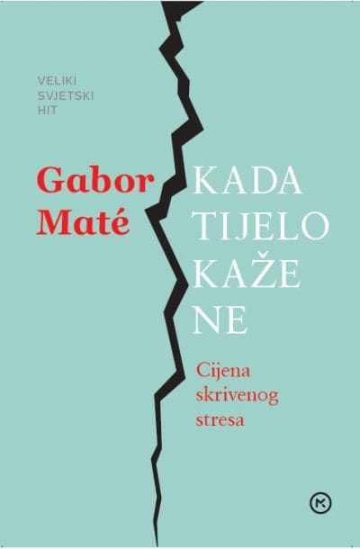 KADA TIJELO KAŽE NE Naslovnica knjige KADA TIJELO KAŽE NE: Cijena skrivenog stresa - Gabor Mate