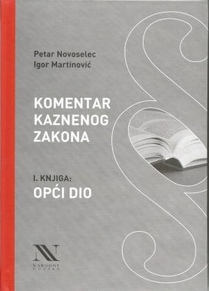 Naslovnica knjige KOMENTAR KAZNENOG ZAKONA: I. knjiga: Opći dio - Petar Novoselac, Igor Martinović
