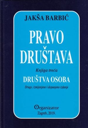 Naslovnica knjige PRAVO DRUŠTAVA, KNJIGA TREĆA, DRUŠTVA OSOBA: Drugo, izmjenjeno i dopunjeno izdanje - Jakša Barbić