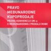 Naslovnica knjige PRAVO MEĐUNARODNE KUPOPRODAJE: Prema konvenciji UN-a o međunarodnoj prodaji robe - Zvonimir Slakoper