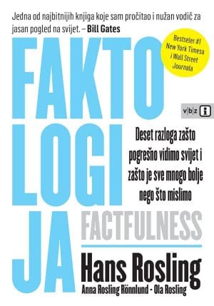 Naslovnica knjige FAKTOLOGIJA - FACTFULNESS: Deset razloga zašto pogrešno vidimo svijet i zašto je sve puno bolje nego što mislimo - Hans Rosling, Ola Rosling,