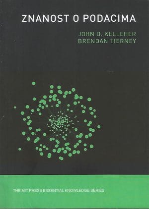 Naslovnica knjige ZNANOST O PODACIMA - John D. Kelleher, Brendan Tierney