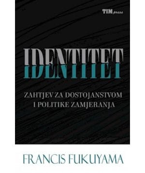 Naslovnica knjige IDENTITET: Zahtjev za dostojanstvom i politike zamjeranja - Francis Fukuyama