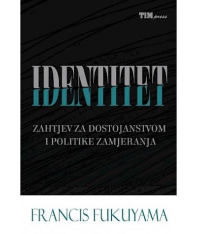 fukuyama identitet Naslovnica knjige IDENTITET: Zahtjev za dostojanstvom i politike zamjeranja - Francis Fukuyama