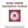 Naslovnica knjige KAKO UMOM IZLIJEČITI TIJELO - David R. Hamilton