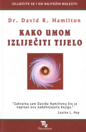 Naslovnica knjige KAKO UMOM IZLIJEČITI TIJELO - David R. Hamilton