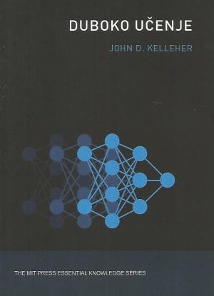 Naslovnica knjige DUBOKO UČENJE: Primjena umjetne inteligencije u svakodnevnom životu - John D. Kelleher