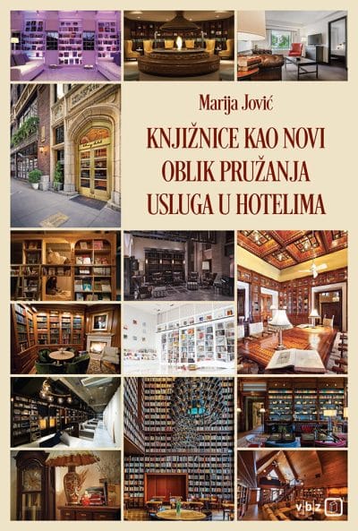 KNJIŽNICE-KAO-NOVI-OBLIK-PRUŽANJA-USLUGA-U-HOTELIMA Naslovnica knjige KNJIŽNICE KAO NOVI OBLIK PRUŽANJA USLUGA U HOTELIMA - Marija Jović