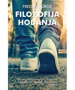 Naslovnica knjige FILOZOFIJA HODANJA: Što ako dobro razmišljamo jedino hodajući? - Frédéric Gros