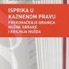 Naslovnica knjige ISPRIKA U KAZNENOM PRAVU: Prekoračenje granica nužne obrane i krajnja nužda - Barbara Herceg Pakšić