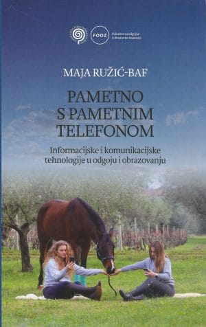 Naslovnica knjige PAMETNO S PAMETNIM TELEFONOM: Informacijske i komunikacijske tehnologije u odgoju i obrazovanju - Maja Ružić-Baf