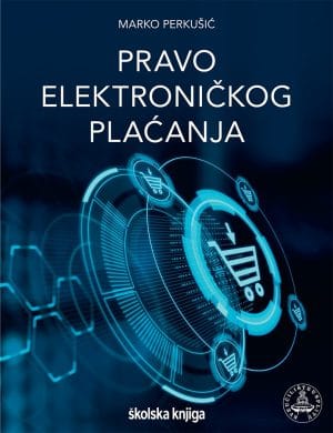 Naslovnica knjige PRAVO ELEKTRONIČKOG PLAĆANJA - Marko Perkušić