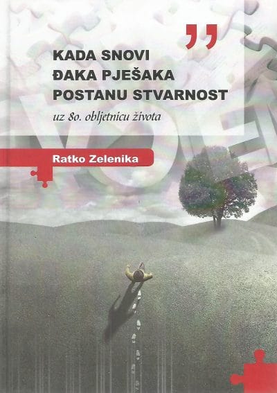 Kada snovi djaka pjesaka postanu stvarnost Naslovnica knjige KADA SNOVI ĐAKA PJEŠAKA POSTANU STVARNOST: uz 80. obljetnicu života - Ratko Zelenika