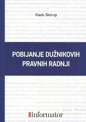 Naslovnica knjige POBIJANJE DUŽNIKOVIH PRAVNIH RADNJI - Vlado Skorup