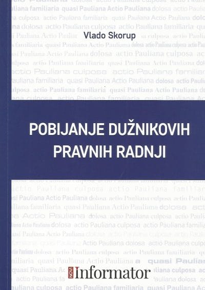 Pobijanje duznikovih pravnih radnji Naslovnica knjige POBIJANJE DUŽNIKOVIH PRAVNIH RADNJI - Vlado Skorup
