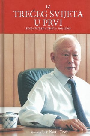 Naslovnica knjige IZ TREĆEG SVIJETA U PRVI, SINGAPURSKA PRIČA: 1965-2000: Memoari Lee Kuan Yewa - Lee Kuan Yew