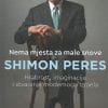 Naslovnica knjige NEMA MJESTA ZA MALE SNOVE: Hrabrost, imaginacija i stvaranje novog Izraela - Shimon Peres