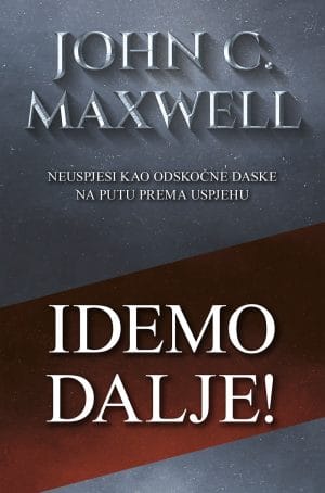Naslovnica knjige IDEMO DALJE!: Neuspjesi kao odskočne daske na putu prema uspjehu - John C. Maxwell