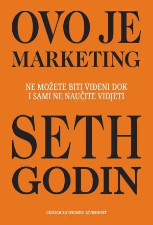 Naslovnica knjige OVO JE MARKETING: Ne možete biti viđeni dok i sami ne naučite vidjeti - Seth Godin