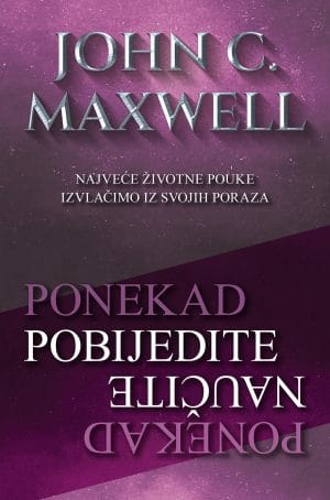 Naslovnica knjige PONEKAD POBIJEDITE – PONEKAD NAUČITE: Najveće životne pouke izvlačimo iz svojih poraza - John C. Maxwell