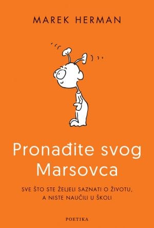 Naslovnica knjige PRONAĐITE SVOG MARSOVCA: Sve što ste željeli saznati o životu, a niste naučili u školi - Marek Herman
