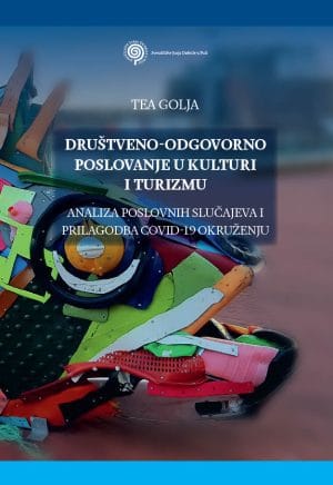 Naslovnica knjige DRUŠTVENO-ODGOVORNO POSLOVANJE U KULTURI I TURIZMU: Analiza poslovnih slučajeva i prilagodba COVID-19 okruženju - Tea Golja