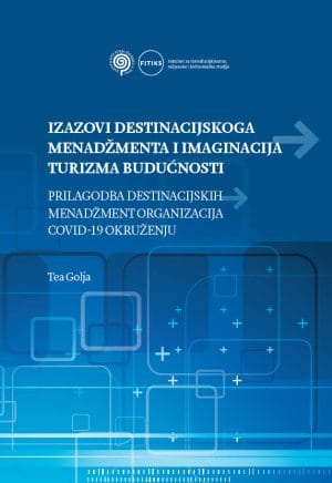 Naslovnica knjige IZAZOVI DESTINACIJSKOGA MENADŽMENTA I IMAGINACIJA TURIZMA BUDUĆNOSTI: Prilagodba destinacijskih menadžment organizacija COVID-19 okruženju -