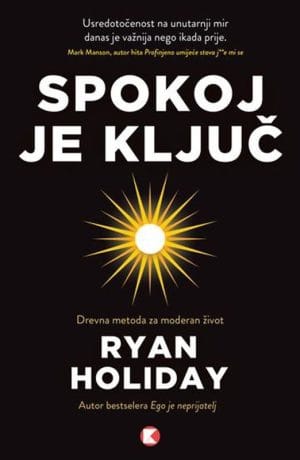 Naslovnica knjige SPOKOJ JE KLJUČ - Ryan Holiday