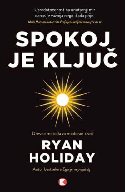 Spokoj je ključ Naslovnica knjige SPOKOJ JE KLJUČ - Ryan Holiday