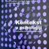 Naslovnica knjige KONTEKST U PSIHOLOGIJI - KONCEPTUALNI, TEORIJSKI I ISTRAŽIVAČKI ASPEKTI - Vladimir Kolesarić, Dražen Domijan, Dragutin Ivanec