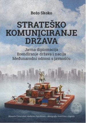 Naslovnica knjige STRATEŠKO KOMUNICIRANJE DRŽAVA ( komplet dvije knjige): Javna diplomacija, brendiranje država i nacija, međunarodni odnosi s javnošću 1-2 -