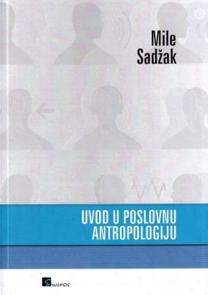 Naslovnica knjige UVOD U POSLOVNU ANTROPOLOGIJU - Mile Sadžak