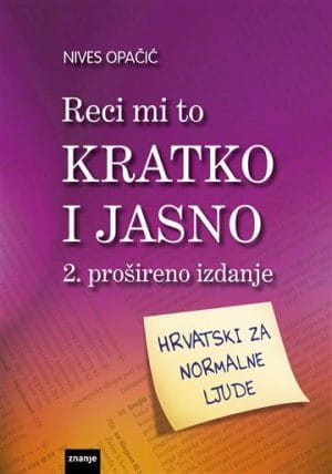 Naslovnica knjige RECI MI TO KRATKO I JASNO: Hrvatski za normalne ljude, 2. prošireno izdanje