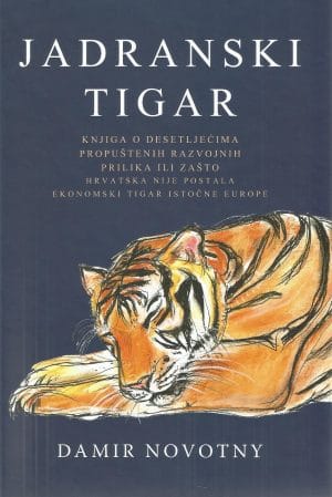 Naslovnica knjige JADRANSKI TIGAR: Knjiga o deseljećima propuštenih razvojnih prilika ili zašto Hrvatska nije postala ekonomski tigar istočne Europe - Damir