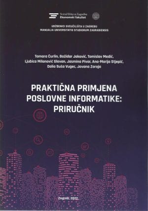 Naslovnica knjige PRAKTIČNA PRIMJENA POSLOVNE INFORMATIKE: Priručnik - Tamara Ćurlin, Božidar Jaković, Tomislav Medić