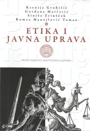 Naslovnica knjige ETIKA I JAVNA UPRAVA - Ksenija Grubišić, Gordana Marčetić, Siniša Zrinščak