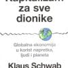 Naslovnica knjige KAPITALIZAM ZA SVE DIONIKE: Globalna ekonomija u korist napretka, ljudi i planeta - Klaus Schwab