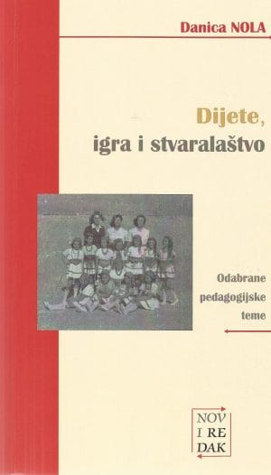 Naslovnica knjige DIJETE, IGRA I STVARALAŠTVO: Odabrane pedagogijske teme - Danica Nola