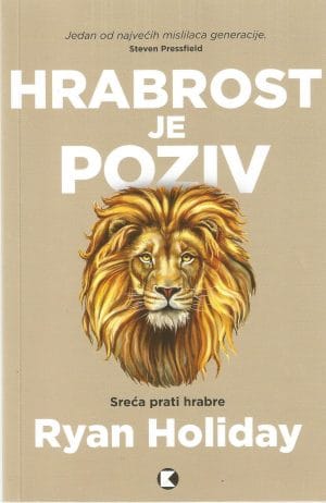 Naslovnica knjige HRABROST JE POZIV: Sreća prati hrabre - Ryan Holiday