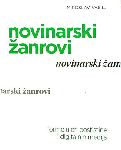 novinarski žanrovi Naslovnica knjige NOVINARSKI ŽANROVI: Forme u eri postistine i digitalnih medija - Miroslav Vasilj