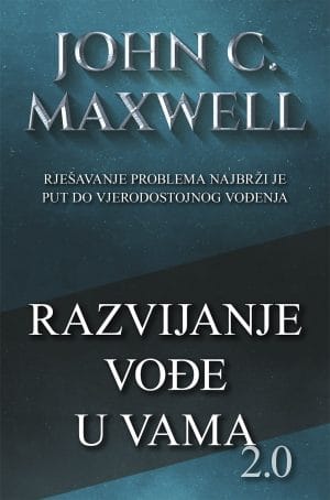 Naslovnica knjige RAZVIJANJE VOĐE U VAMA 2.0: Rješavanje problema najbrži je put do vjerodostojnog vođenja - John C. Maxwell