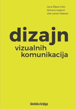 Naslovnica knjige DIZAJN VIZUALNIH KOMUNIKACIJA - Morana Jugović, Ulla Leiner Maksan, Jana Žiljak Gršić