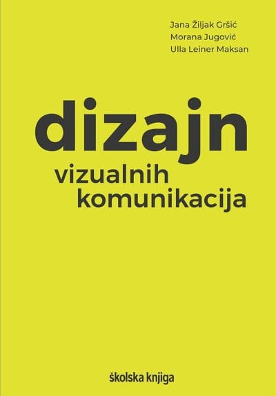 Dizajn vizualnih komunikacija Naslovnica knjige DIZAJN VIZUALNIH KOMUNIKACIJA - Morana Jugović, Ulla Leiner Maksan, Jana Žiljak Gršić