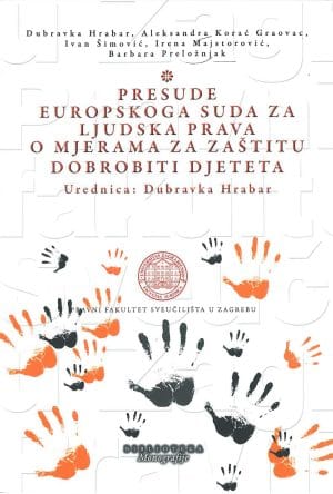 Naslovnica knjige PRESUDE EUROPSKOGA SUDA ZA LJUDSKA PRAVA O MJERAMA ZA ZAŠTITU DOBROBITI DJETETA - Dubravka Hrabar, Aleksandra Korać Graovac, Irena Majstorović