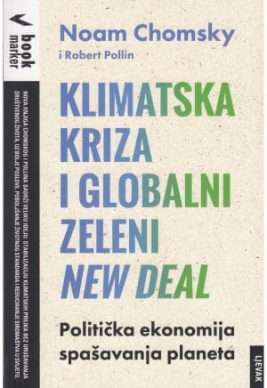 Naslovnica knjige KLIMATSKA KRIZA I GLOBALNI ZELENI NEW DEAL: Politička ekonomija spašavanja planeta - Noam Chomsky, Robert Pollin, C.J. Polychroniou